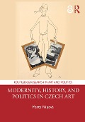 Cover-Bild zum Titel 'Modernity, History, and Politics in Czech Art' von 'Marta Filipová'