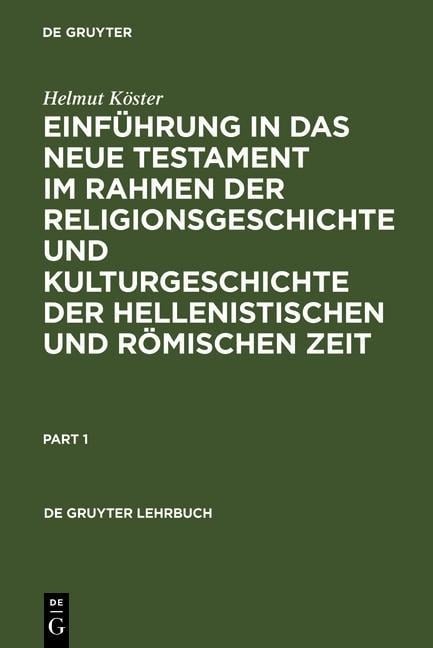 Einführung in das Neue Testament im Rahmen der Religionsgeschichte und Kulturgeschichte der hellenistischen und römischen Zeit - Helmut Köster