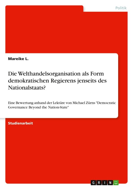 Die Welthandelsorganisation als Form demokratischen Regierens jenseits des Nationalstaats? - Mareike L.