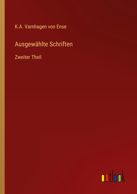 Ausgewählte Schriften - K. A. Varnhagen von Ense