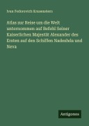 Cover-Bild zum Titel 'Atlas zur Reise um die Welt unternommen auf Befehl Seiner Kaiserlichen Majestät Alexander des Ersten auf den Schiffen Nadeshda und Neva' von 'Ivan Fedorovich Krusenstern'