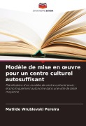Cover-Bild zum Titel 'Modèle de mise en ¿uvre pour un centre culturel autosuffisant' von 'Matilde Wrublevski Pereira'