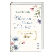 Cover-Bild zum Titel 'Blumen blühen, wo du bist' von 'Rainer Maria Rilke'