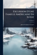 Cover-Bild zum Titel 'Excursion D'une Famille AmÃ(c)ricaine En Suisse' von 'James Fenimore Cooper'