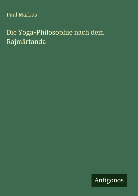Die Yoga-Philosophie nach dem Râjmârtanda - Paul Markus