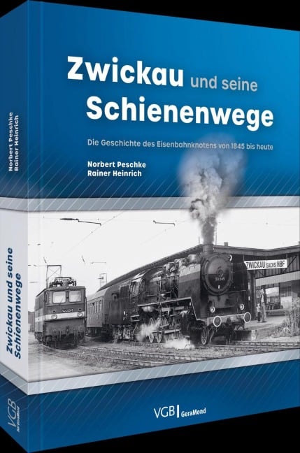 Zwickau und seine Schienenwege - Norbert Peschke, Rainer Heinrich
