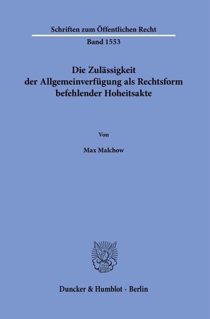 Die Zulässigkeit der Allgemeinverfügung als Rechtsform befehlender Hoheitsakte - Max Malchow