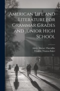 Cover-Bild zum Titel 'American Life and Literature for Grammar Grades and Junior High School' von 'Franklin Thomas Baker, Ashley Horace Thorndike'