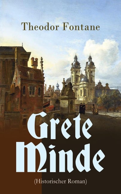 Grete Minde (Historischer Roman) - Theodor Fontane