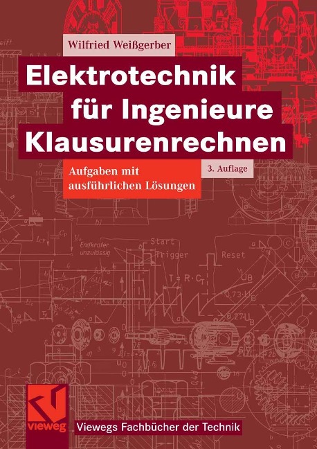 Elektrotechnik für Ingenieure - Klausurenrechnen - Wilfried Weißgerber