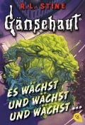 Gänsehaut - Es wächst und wächst und wächst ... - R. L. Stine