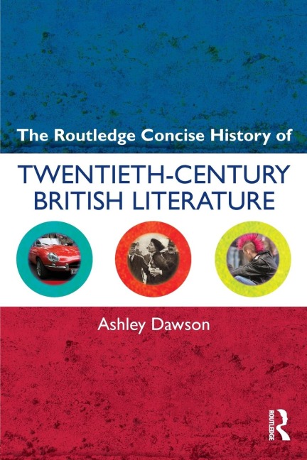 The Routledge Concise History of Twentieth-Century British Literature - Ashley Dawson