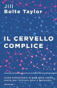 Cover-Bild zum Titel 'Il cervello complice. Come armonizzare le aree della nostra mente per ritrovare pace e benessere' von 'Jill Bolte Taylor'