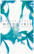 Cover-Bild zum Titel 'Wilde Iris' von 'Louise Glück'