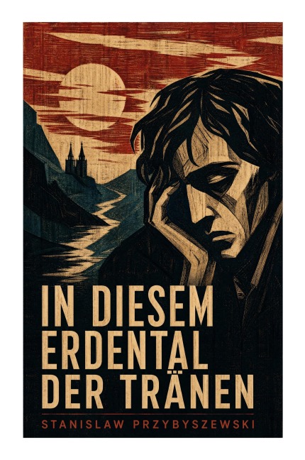 In diesem Erdental der Tränen - Stanislaw Przybyszewski
