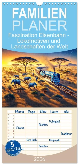 Familienplaner 2026 - Faszination Eisenbahn - Lokomotiven und Landschaften der Welt mit 5 Spalten (Wandkalender, 21 x 45 cm) CALVENDO - Anja Frost