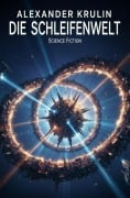 Cover-Bild zum Titel 'Die Schleifenwelt: Science Fiction' von 'Alexander Krulin'