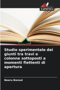Cover-Bild zum Titel 'Studio sperimentale dei giunti tra travi e colonne sottoposti a momenti flettenti di apertura' von 'Neeru Bansal'