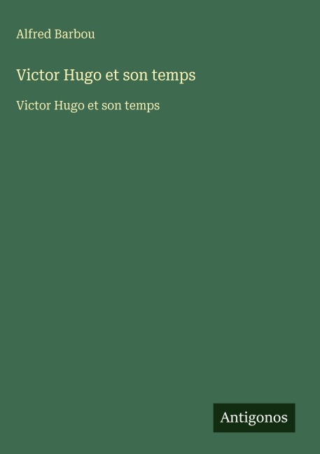 Victor Hugo et son temps - Alfred Barbou