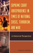Cover-Bild zum Titel 'Supreme Court Jurisprudence in Times of National Crisis, Terrorism, and War' von 'Arthur H. Garrison'