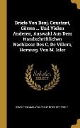 Briefe Von Benj. Constant, Görres ... Und Vielen Anderen, Auswahl Aus Dem Handschriftlichen Nachlasse Des C. De Villers, Herausg. Von M. Isler - Henri Benjamin Constant De De Rebecque