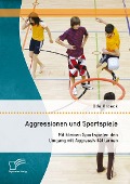 Cover-Bild zum Titel 'Aggressionen und Sportspiele: Mit kleinen Sportspielen den Umgang mit Aggressivität lernen' von 'Udo Kroack'