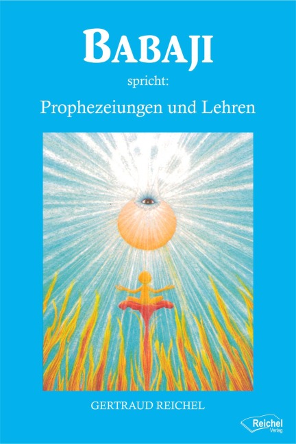 Babaji spricht: Prophezeiungen und Lehren - Gertraud Reichel
