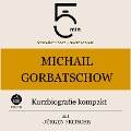 Michail Gorbatschow: Kurzbiografie kompakt - Jürgen Fritsche, Minuten, Minuten Biografien