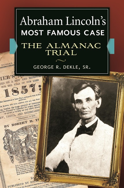 Abraham Lincoln's Most Famous Case - George R. Dekle Sr.