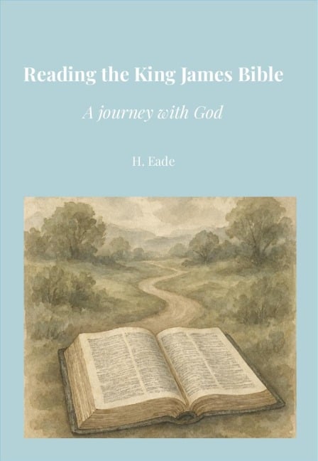 Reading the King James Bible: A Journey with God - H. Eade