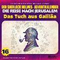 Cover-Bild zum Titel 'Das Tuch aus Galiläa (Der Sherlock Holmes-Adventkalender - Die Reise nach Jerusalem, Folge 16)' von 'Arthur Conan Doyle, William K. Stewart'