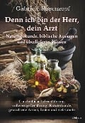 Cover-Bild zum Titel 'Denn ich bin der Herr, dein Arzt - Naturheilkunde, biblische Aussagen und überliefertes Wissen Ganzheitliche Lebensführung, vollwertige Ernährung , Kräuterkunde, gewachsene Arznei, Fasten und vieles mehr' von 'Gabriele Rosenzopf'