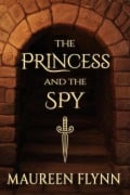 The Princess and the Spy (Scars and Glass Trilogy, #1) - Maureen Flynn