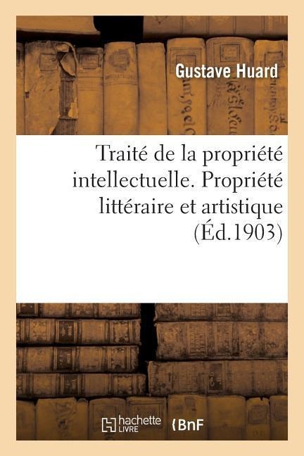 Traité de la Propriété Intellectuelle. Propriété Littéraire Et Artistique - Huard