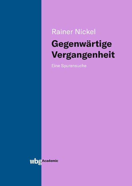 Gegenwärtige Vergangenheit - Rainer Nickel