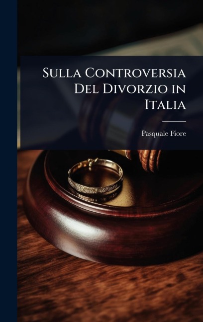 Sulla Controversia Del Divorzio in Italia - Pasquale Fiore