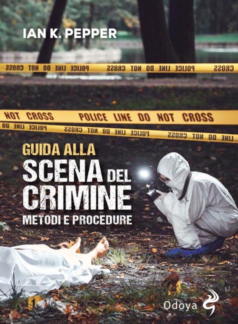 Guida alla scena del crimine. Metodi e procedure - Ian K. Pepper