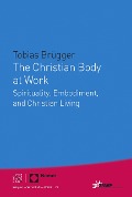 Cover-Bild zum Titel 'The Christian Body at Work' von 'Tobias Brügger'