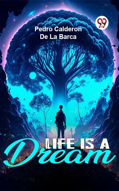 Life Is A Dream - Pedro Calderon De La Barca