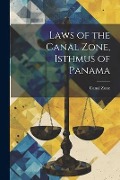 Laws of the Canal Zone, Isthmus of Panama - Canal Zone
