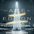 The Age Edison: Electric Light and the Invention of Modern America - Ernest Freeberg