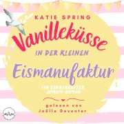 Cover-Bild zum Titel 'Vanilleküsse in der kleinen Eismanufaktur' von 'Katie Spring'