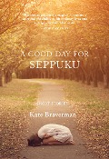Cover-Bild zum Titel 'A Good Day for Seppuku' von 'Kate Braverman'