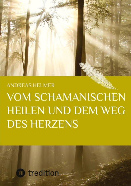 Vom schamanischen Heilen und dem Weg des Herzens - Andreas Helmer