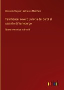 Cover-Bild zum Titel 'Tannhäuser ovvero La lotta dei bardi al castello di Varteburgo' von 'Riccardo Wagner, Salvatore Marchesi'
