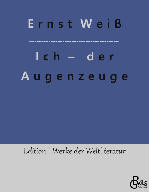 Ich - der Augenzeuge - Ernst Weiß