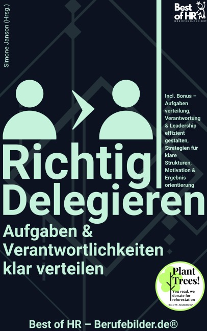 Richtig Delegieren - Aufgaben & Verantwortlichkeiten klar verteilen - Simone Janson