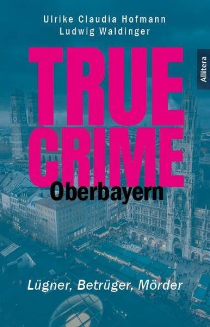 True Crime - Oberbayern - Ulrike Claudia Hofmann, Ludwig Waldinger
