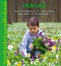 Natur-Kinder-Garten-Werkstatt: Frühling - Irmgard Kutsch, Brigitte Walden