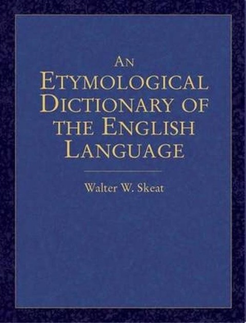 An Etymological Dictionary of the English Language - Walter W Skeat